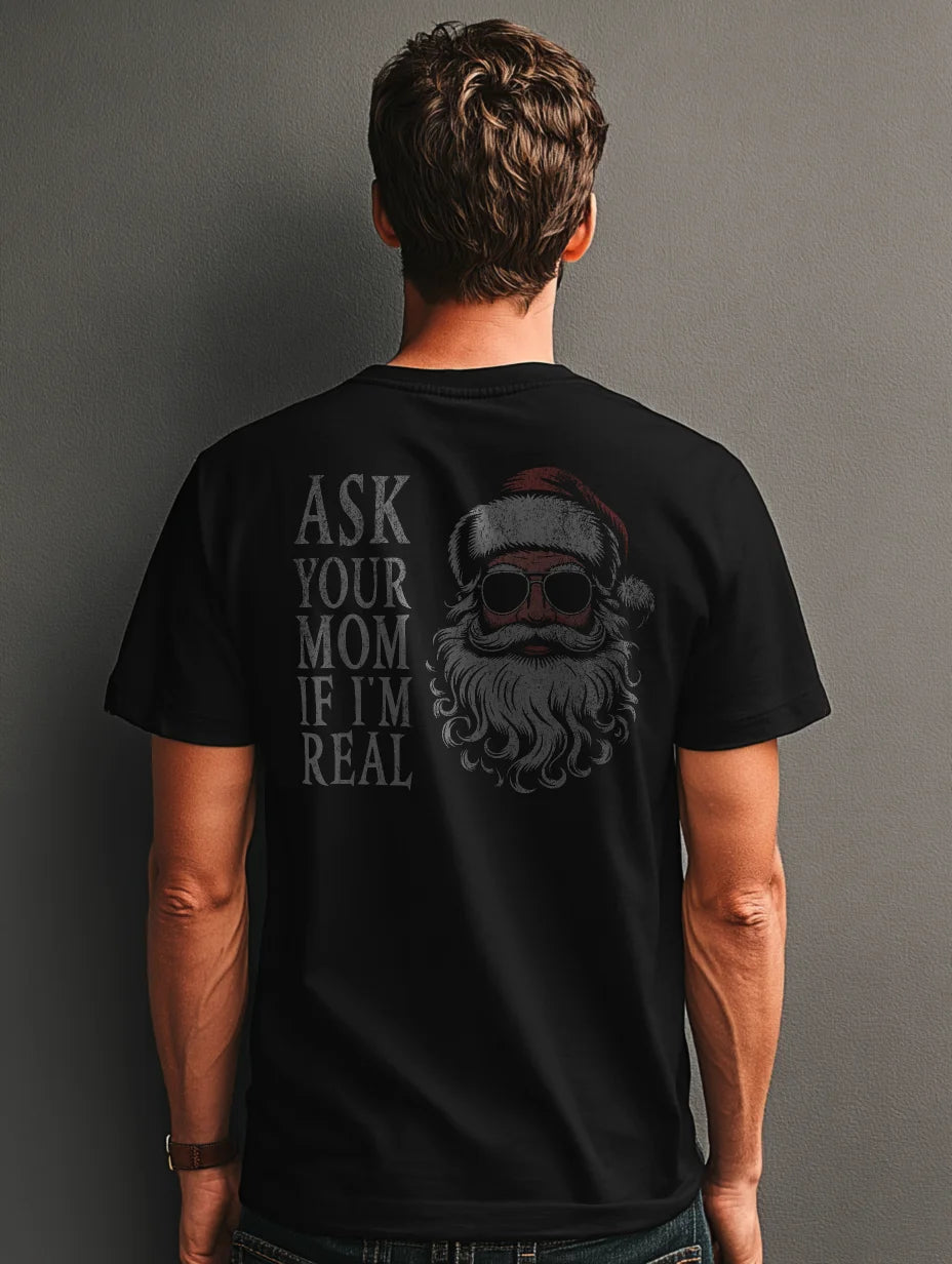 Black t-shirt with large back Santa and “Ask Your Mom If I’m Real” text — Ask Your Mom If I’m Real