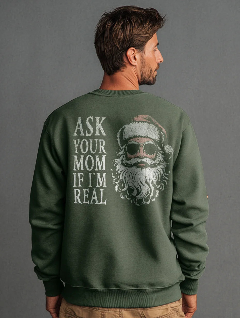 Military Green crewneck sweatshirt with large Santa graphic and “Ask Your Mom If I’m Real” text — Ask Your Mom If I’m Real