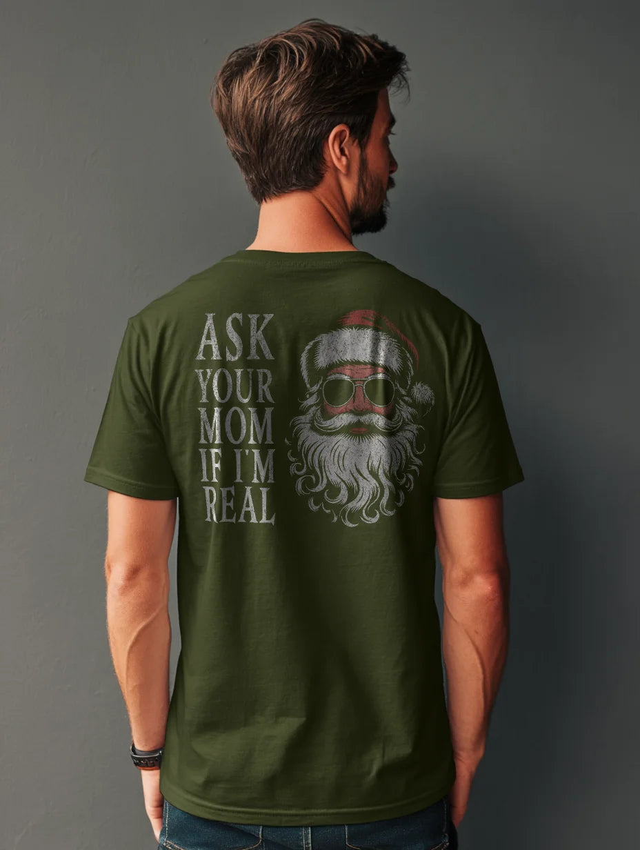 Military Green t-shirt with large back Santa and “Ask Your Mom If I’m Real” text — Ask Your Mom If I’m Real