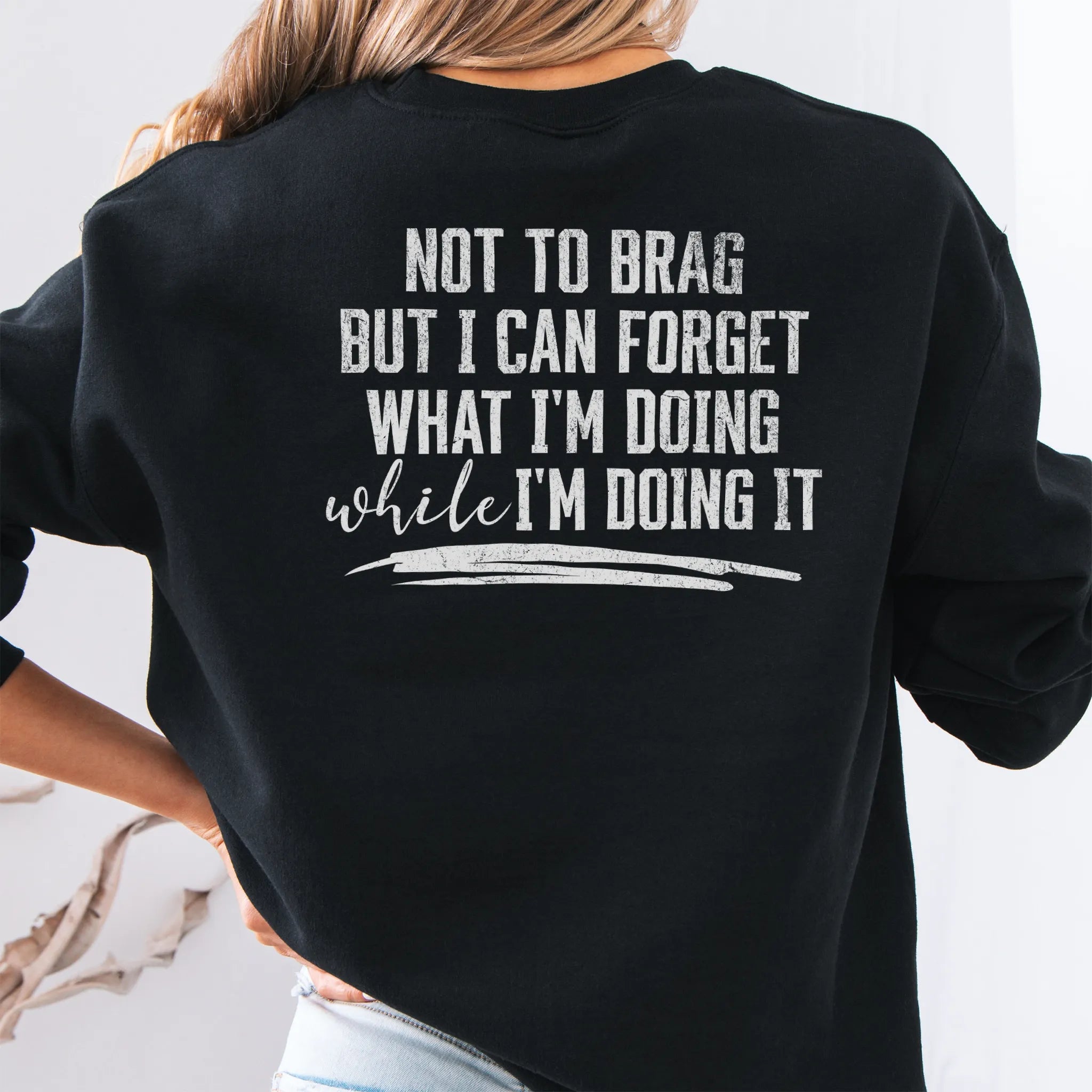 Black Oakley June Sweatshirt back view large text Not To Brag But I Can Forget What I’m Doing While I’m Doing It underline distressed print