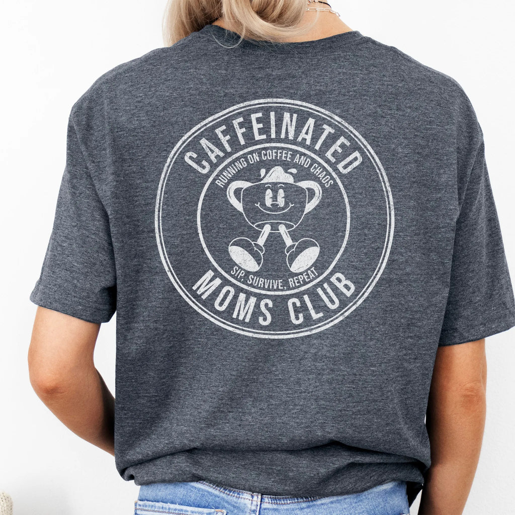 Dark Heather Oakley June T Shirt back view Caffeinated Moms Club large circle badge text Running on Coffee and Chaos Sip Survive Repeat vintage mascot coffee cup distressed print