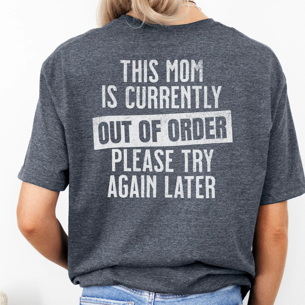Dark Heather Oakley June T Shirt back view large text This Mom Is Currently Out Of Order Please Try Again Later distressed print