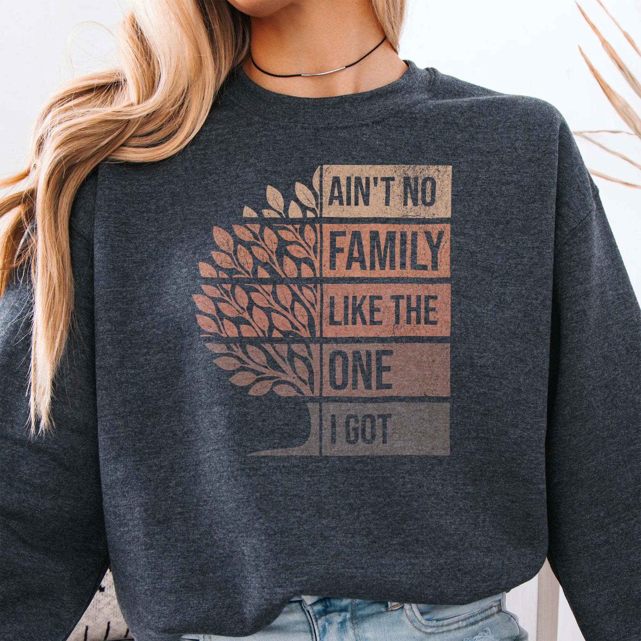 Dark Heather Oakley June sweatshirt bold front print Ain’t No Family Like the One I Got with tree graphic