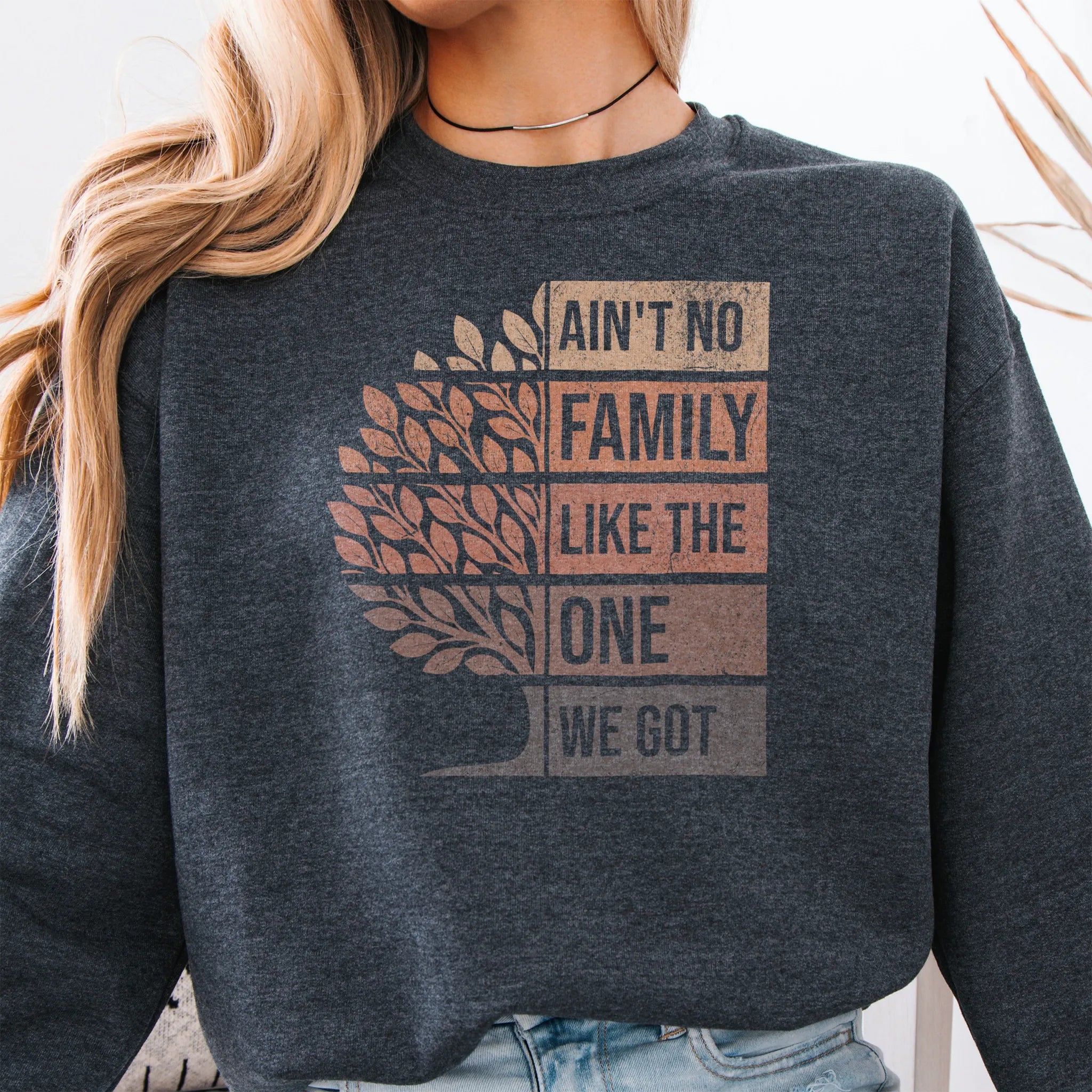 Dark Heather Oakley June sweatshirt bold front print Ain’t No Family Like the One We Got with tree graphic