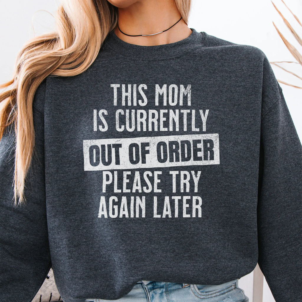 Dark Heather sweatshirt – large back text “This Mom Is Currently Out of Order, Please Try Again Later”, relaxed modern fit, studio back view
