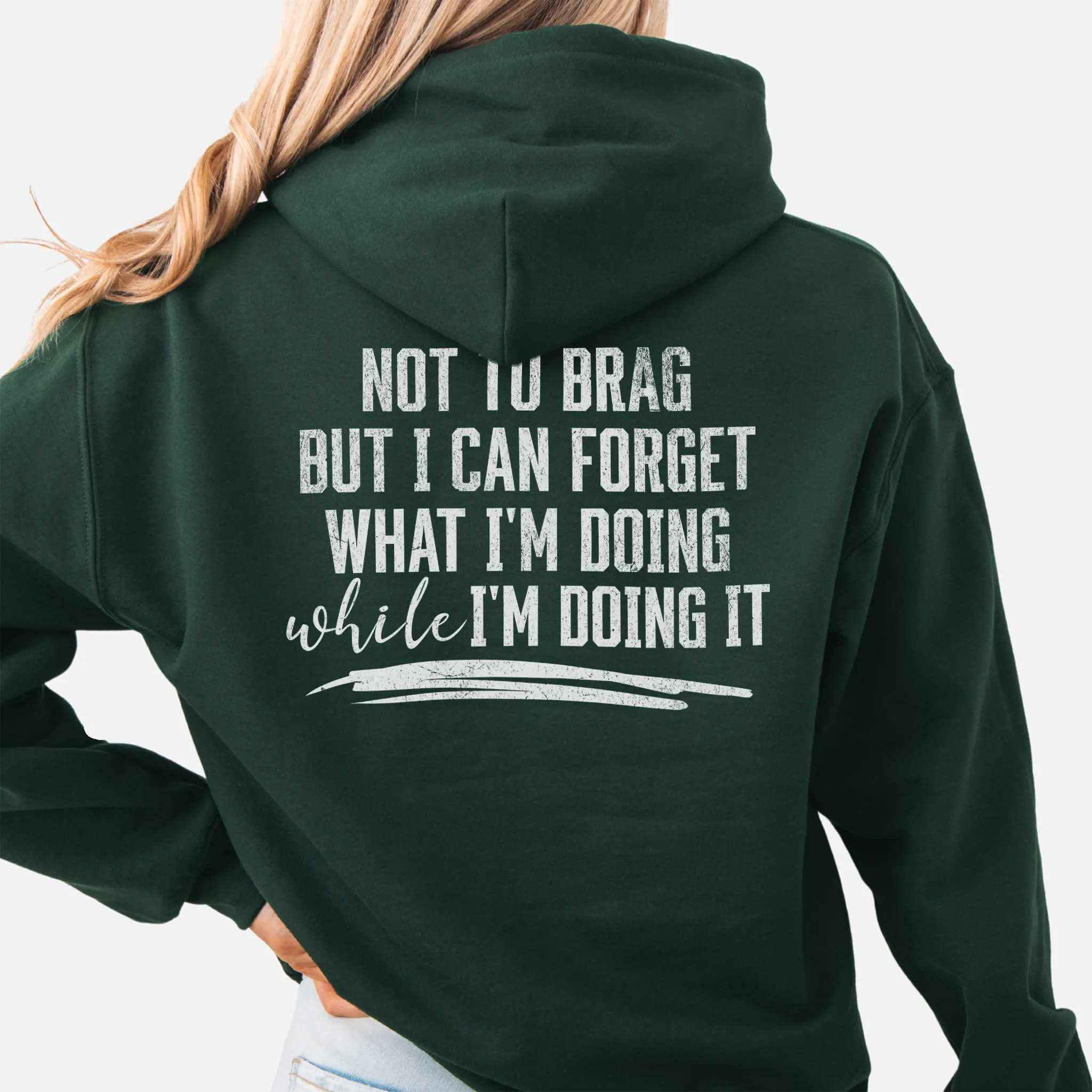 Forest Green Oakley June Hoodie back view large text Not To Brag But I Can Forget What I’m Doing While I’m Doing It underline distressed print