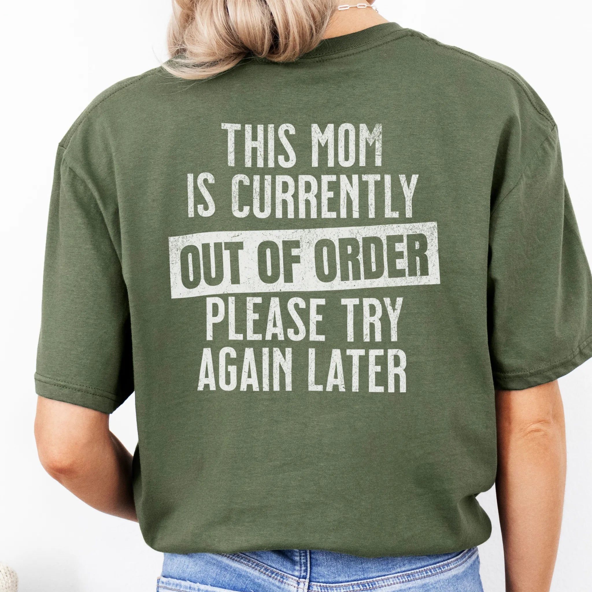 Military Green Oakley June T Shirt back view large text This Mom Is Currently Out Of Order Please Try Again Later distressed print