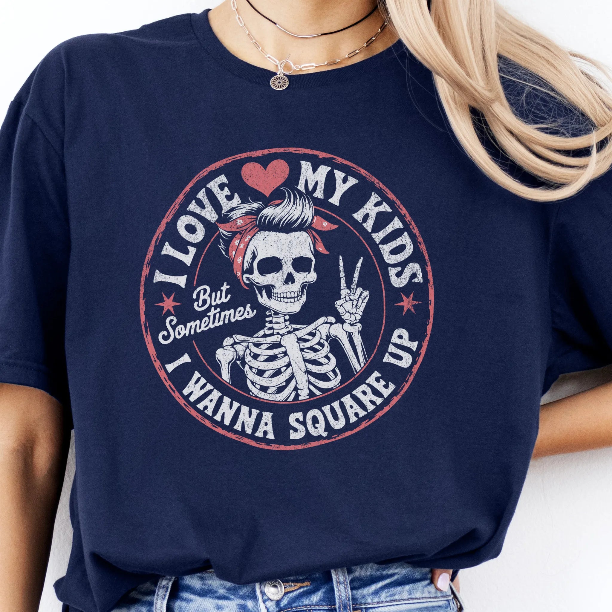 Navy t-shirt – large front circle graphic with skeleton mom in bandana and peace sign, headline reads “I Love My Kids But Sometimes I Wanna Square Up”, studio front view
