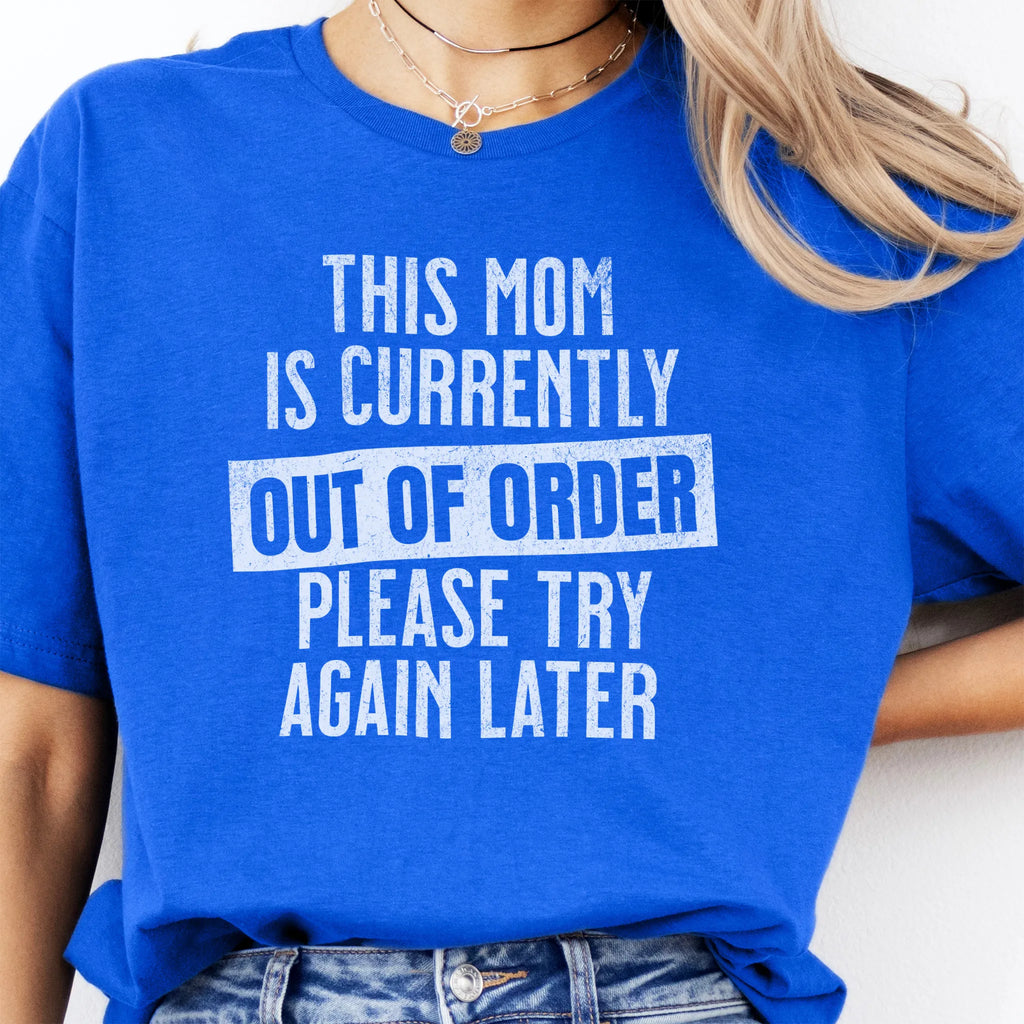 Royal Oakley June T Shirt front view large text This Mom Is Currently Out Of Order Please Try Again Later distressed print