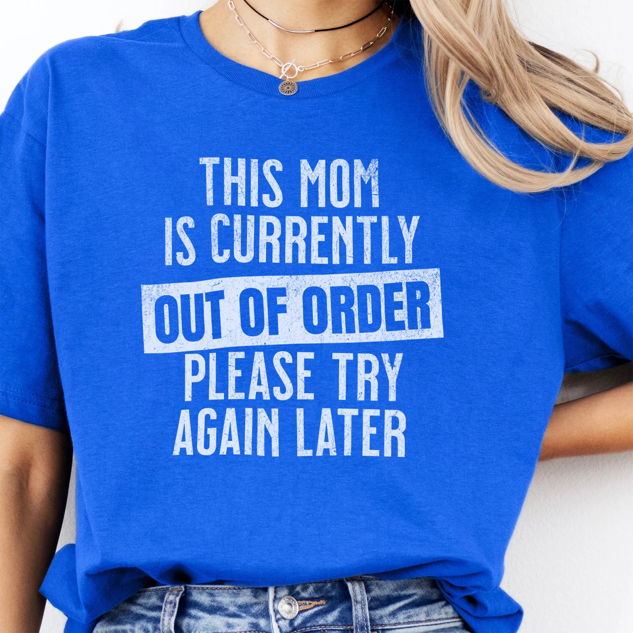 Royal Oakley June T Shirt front view large text This Mom Is Currently Out Of Order Please Try Again Later distressed print