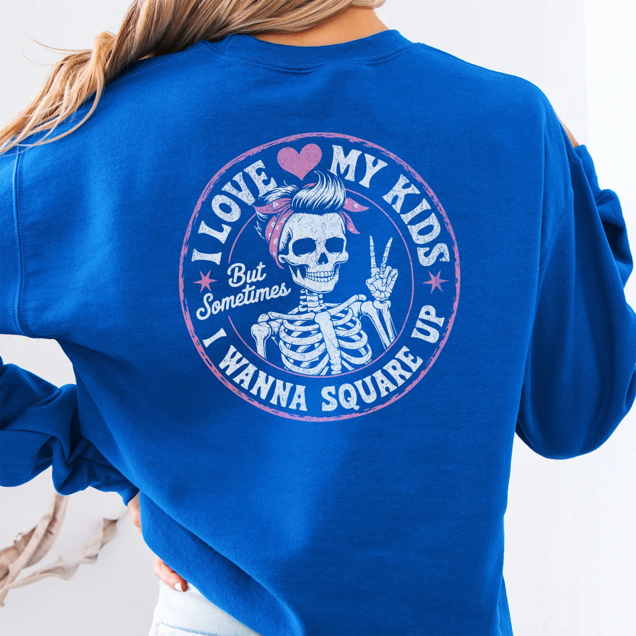 Royal sweatshirt – large back circle graphic with skeleton mom giving a peace sign, headline reads “I Love My Kids But Sometimes I Wanna Square Up”, studio back view