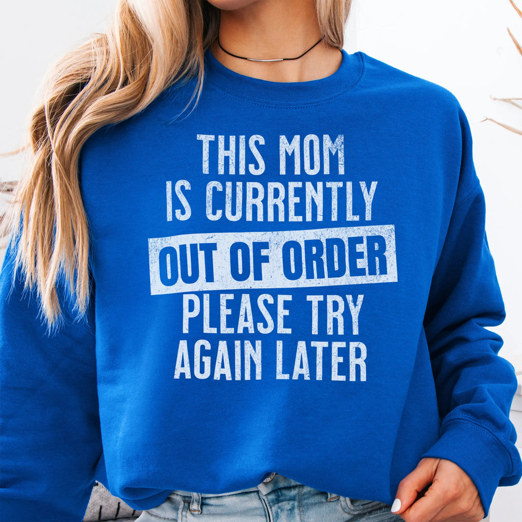 Royal sweatshirt – large front text reads “This Mom Is Currently Out of Order, Please Try Again Later”, relaxed modern fit, cropped to torso, studio front view