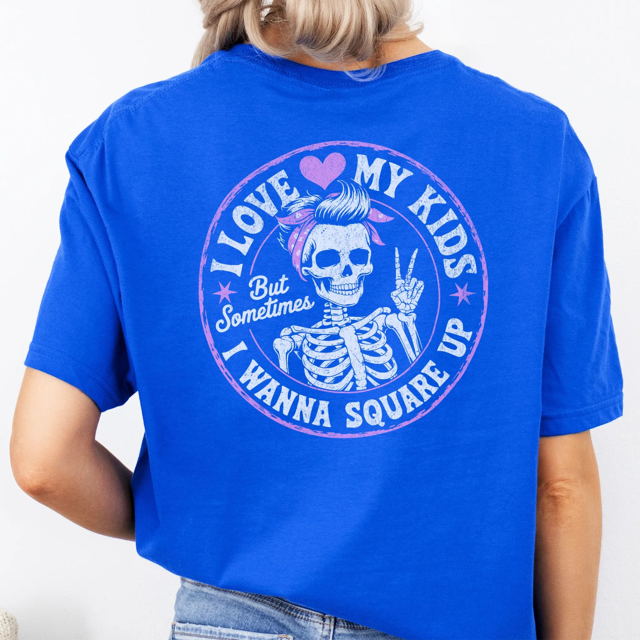 Royal t-shirt – large back graphic with skeleton mom in bandana and peace sign inside a round badge, headline reads “I Love My Kids But Sometimes I Wanna Square Up”, studio back view