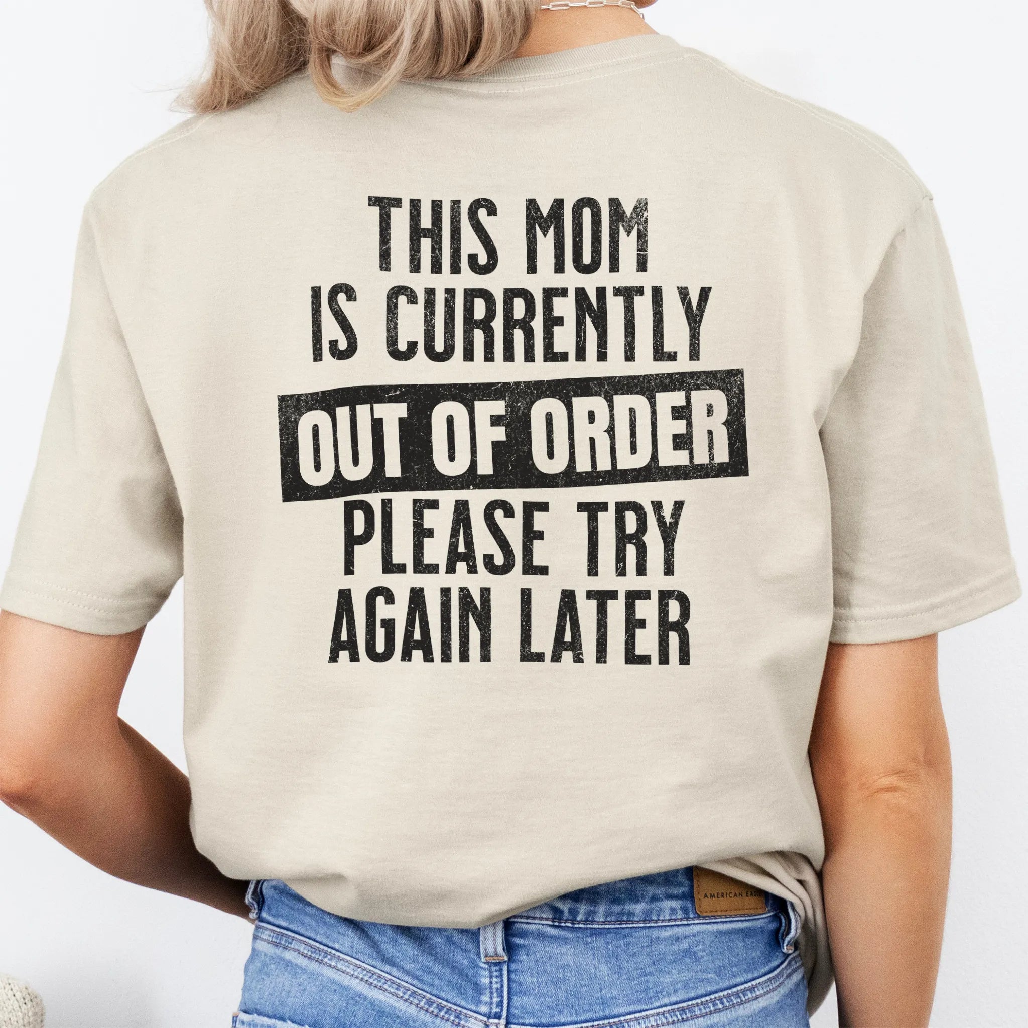 Sand Oakley June T Shirt back view large text This Mom Is Currently Out Of Order Please Try Again Later distressed print