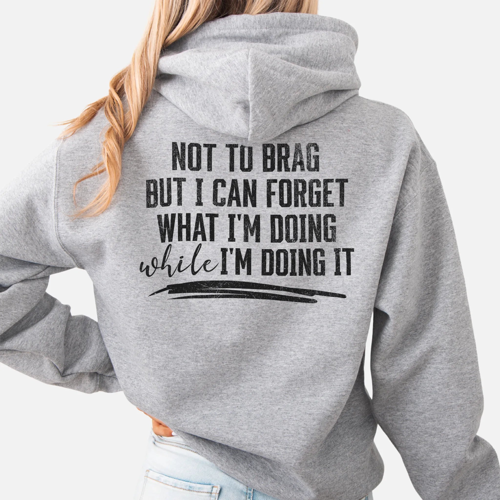 Sport Grey Oakley June Hoodie back view large text Not To Brag But I Can Forget What I’m Doing While I’m Doing It underline distressed print