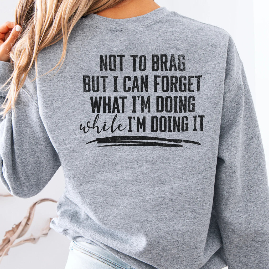 Sport Grey Oakley June Sweatshirt back view large text Not To Brag But I Can Forget What I’m Doing While I’m Doing It underline distressed print