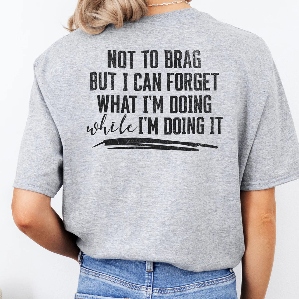 Sport Grey Oakley June T Shirt back view large text Not To Brag But I Can Forget What I’m Doing While I’m Doing It underline distressed print